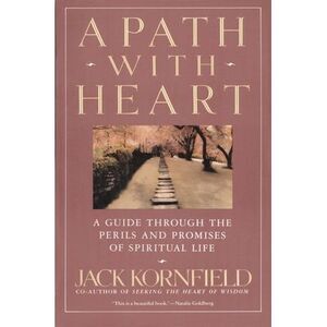 A Path with Heart: A Guide Through the Perils and Promises of Spiritual Life --